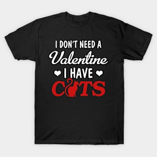 I don_t need a valentine I have cats T-Shirt